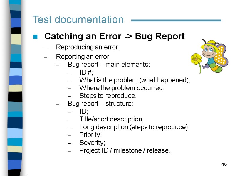 45 Test documentation Catching an Error -> Bug Report Reproducing an error; Reporting an